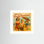 Make it a Family Vacation! als rahmenloser Kunstdruck