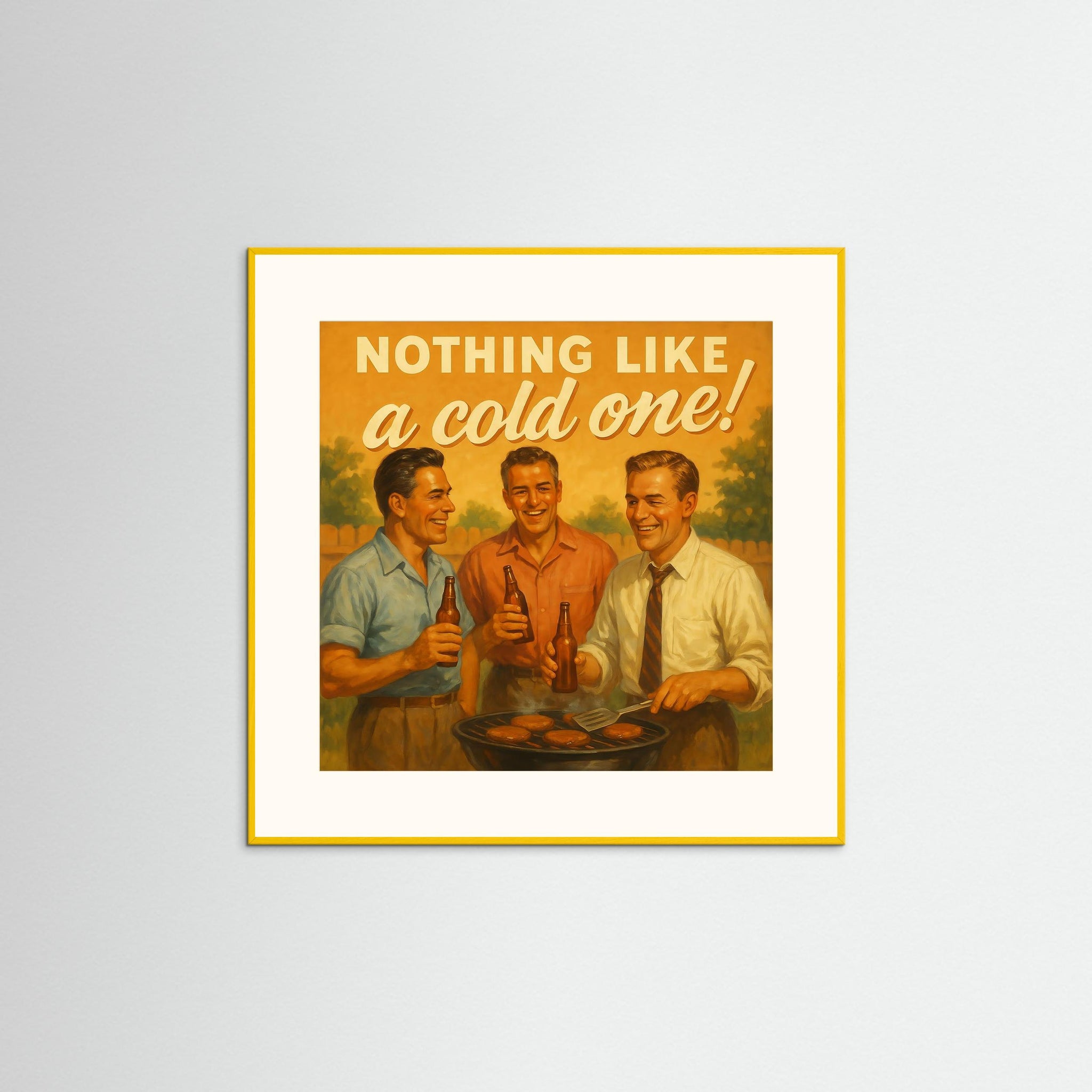 Nothing Like a Cold One! als Kunstmotiv mit gelbem Echtholzrahmen